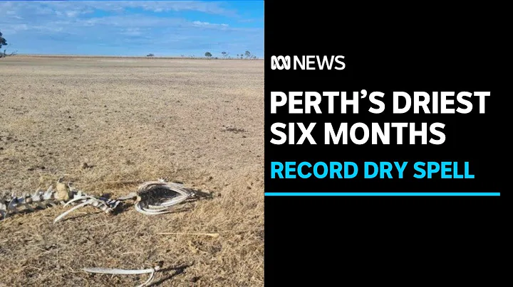 Perth notches up its driest six month since records began almost 150 years ago. | ABC News - DayDayNews