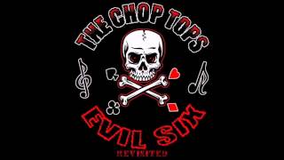 Video thumbnail of "The Chop Tops   Evil Six"