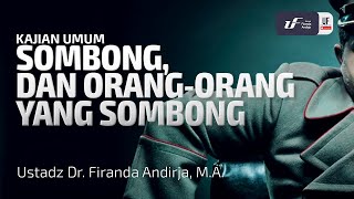 Sombong dan Orang-Orang yang Sombong - Ustadz Dr. Firanda Andirja, M.A.