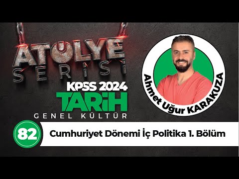 82 - Cumhuriyet Dönemi İç Politika 1. Bölüm - Ahmet Uğur KARAKUZA