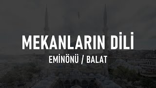 Mekanların Dili - Eminönü/Balat