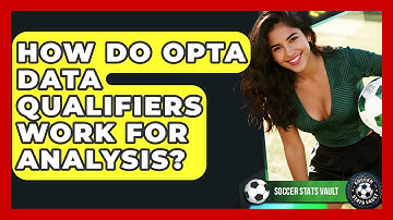 How Do Opta Data Qualifiers Work For Analysis? - Soccer Stats Vault