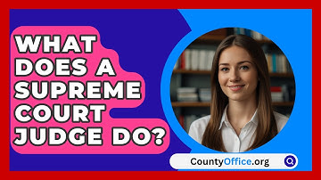What Does A Supreme Court Judge Do? - CountyOffice.org