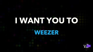 Weezer - (If Youre Wondering if I Want You To) I Want You To | Karaoke Version