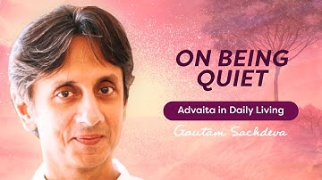 On Being Quiet | Gautam Sachdeva