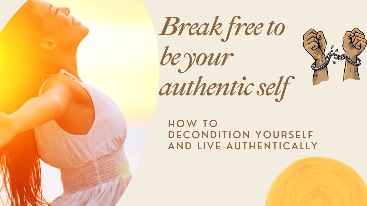 Breaking Free: How to Decondition Yourself & Live Authentically - YouTube