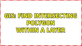 GIS: Find intersecting polygon within a layer (3 Solutions!!)