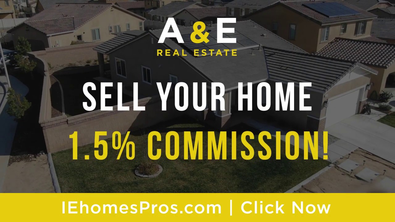 A&E Real Estate Sell for 1.5 Listing Fee Inland Empire Real Estate A&E Real Estate Sell for 1.5 Listing Fee Inland Empire Real Estate