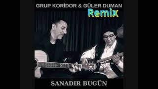 Güler DUMAN Grup KORİDOR Sanadır Bugün REMiX