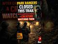 Park Rangers Closed Trail After Campers Reported a #Creature Watching Them #horrorstories #scary
