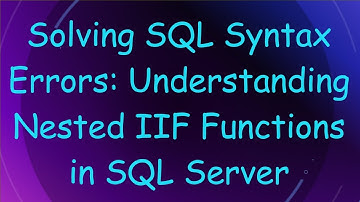 Solving SQL Syntax Errors: Understanding Nested IIF Functions in SQL Server