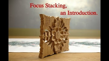 An Introduction to Focus Stacking