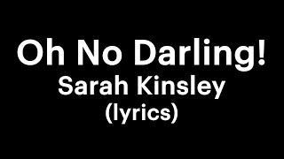 Sarah Kinsley - Oh No Darling! (lyrics)