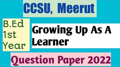 CCSU B.Ed 1st year question paper | 2022 | Growing up as a learner | Previous year papers | B.Ed |