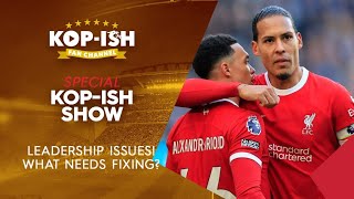 DO LIVERPOOL HAVE A LEADERSHIP ISSUE? | KOP-ISH SPECIAL SHOW LIVE