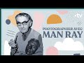 Photographier avec man ray au muse du luxembourg  culture prime