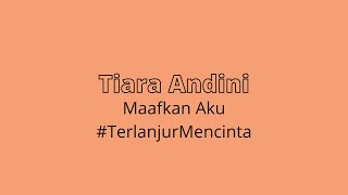 Tiara Andini - Maafkan Aku #TerlanjurMencinta | 1 Jam | 1 Hour