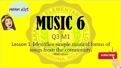 Music 6 - Different form in Music || Identifies simple musical forms of songs from the community.