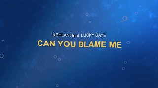 Video thumbnail of "Kehlani - Can You Blame Me Feat. Lucky Daye (Lyric Video)"