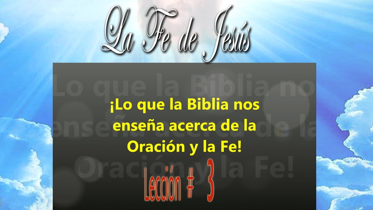 Que enseña la Biblia sobre la Oración y la Fe Lección 3 La fe de Jesús ...