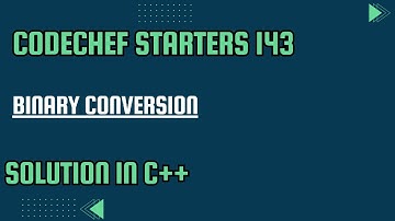 CodeChef Starters 143 || Binary Conversion || Full Solution In C++