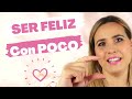 Cómo Ser Feliz Con Poco || Vivir Con Lo Que Tienes