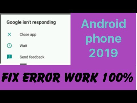 Fix 100% Google Isn't Responding Do You Want To Close It Error 2019 Android Phone