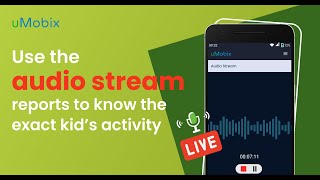 Use the audio stream reports to know the exact kid’s activity