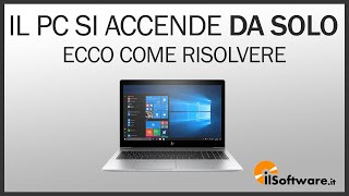 Il PC si Accende da Solo? Ecco come Risolvere!
