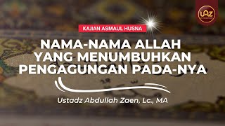 Kajian Asmaul Husna: Nama-nama Allah Yang Menumbuhkan Pengagungan pada-Nya - Ustadz Abdullah Zaen