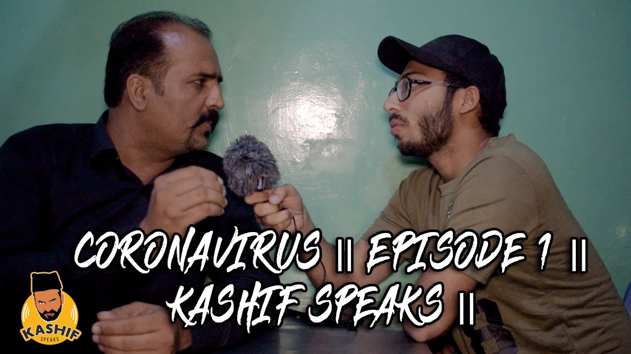CORONAVIRUS || EPISODE 1 || KASHIF SPEAKS ||