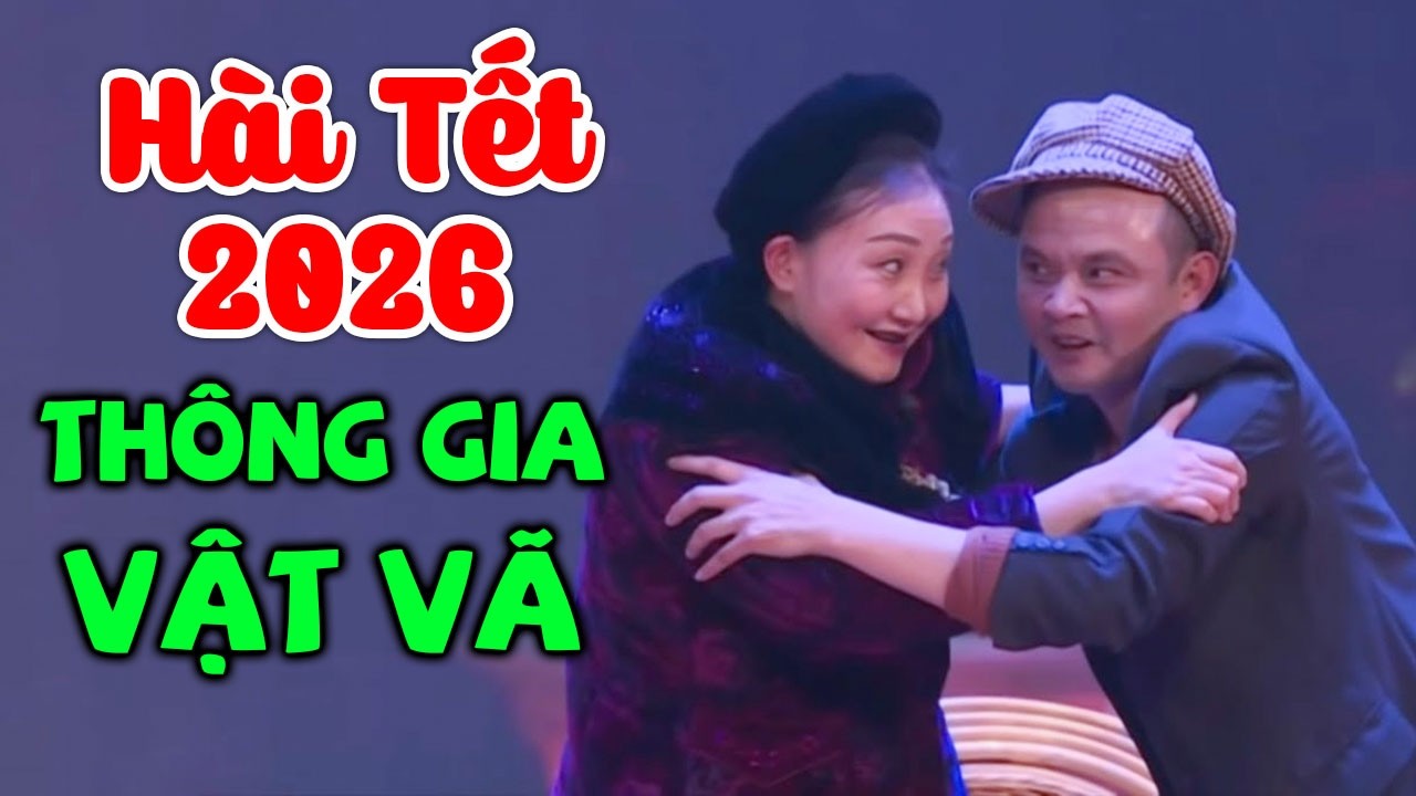 Hài Tết 2026 | THÔNG GIA VẬT VÃ | Cười Vỡ Bụng Với Phim Hài Hay Nhất Của Xuân Nghĩa