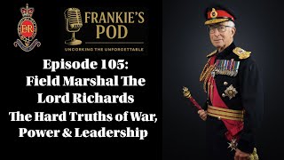 Episode 105: The Hard Truths of War, Power & Leadership, Field Marshal The Lord Richards returns.