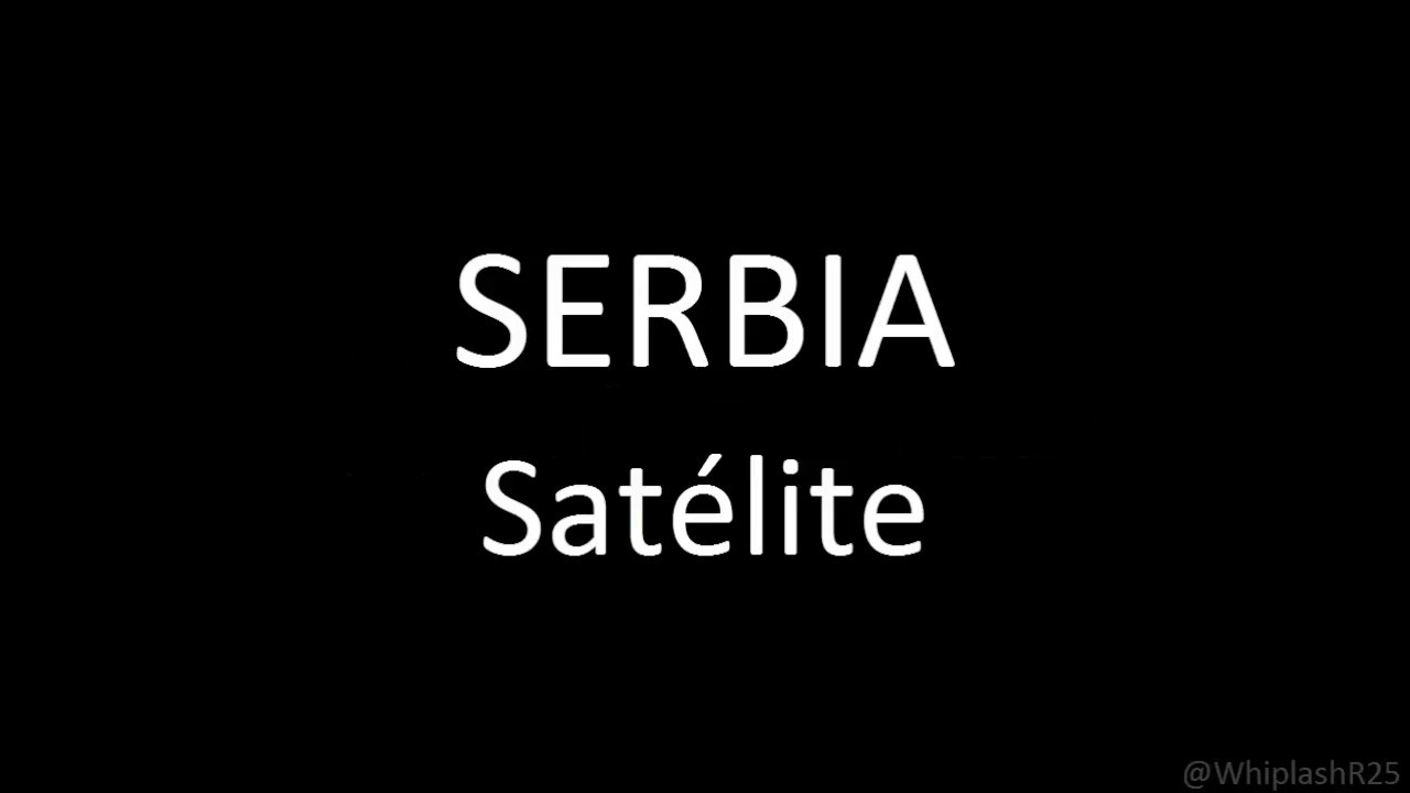 SERBIA Satélite Letra YouTube