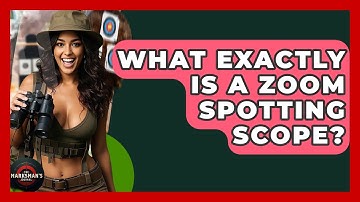 What Exactly Is A Zoom Spotting Scope? - The Marksman