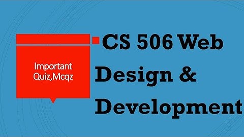 CS506 Web Design and Development || CS506 Grand Quiz || cs 506 final term
