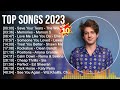 Top songs 2023  bruno mars the weeknd charlie puth clean bandit maroon 5 miley cyrus