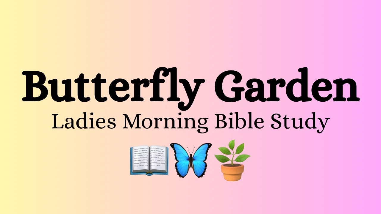 Butterfly Garden Morning Bible Study, Episode 46: 