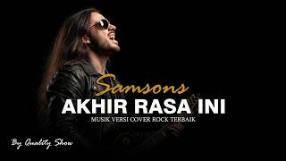 KEREN!! SAMSONS - AKHIR RASA INI [ MUSIK VERSI COVER ROCK TERBAIK ] BY QUALITY SHOW