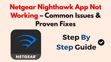 Netgear Nighthawk App Not Working – Common Issues & Proven Fixes