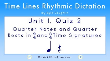 Rhythm Dictation: Quarter Notes and Rests Unit 1 Quiz 2, Time Lines