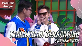 Terbanglah Bersamaku - Kangen Band | PAGI PAGI AMBYAR (26/4/22)