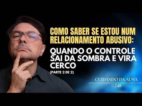 Como saber se estou num RELACIONAMENTO ABUSIV0? (Parte 2) #248