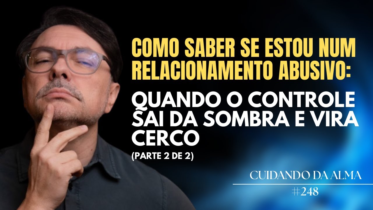 Como saber se estou num RELACIONAMENTO ABUSIV0? (Parte 2) #248