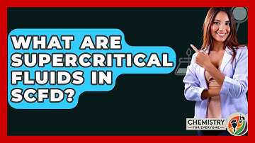 What Are Supercritical Fluids In SCFD? - Chemistry For Everyone