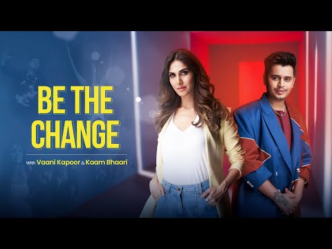 Be The Change | With Vaani Kapoor & Kaam Bhaari