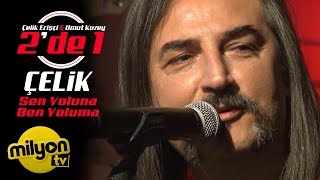 Çelik - Sen Yoluna Ben Yoluma / 2'de 1 (Canlı Performans)