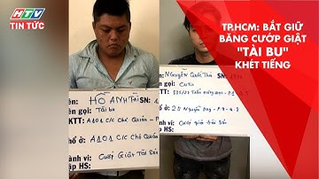 HTV TIN TỨC | TP.HCM: BẮT GIỮ BĂNG CƯỚP GIẬT "TÀI BU" KHÉT TIẾNG | 1/7/2019