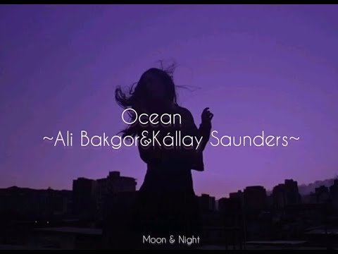 Ocean   Ali Bakgor  Kllay Saunders Lyrics