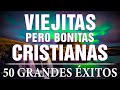 ALABANZAS CRISTIANAS VIEJITAS PERO BONITAS - MEJORES CANCIONES CRISTIANAS VIEJITAS PERO BONITAS